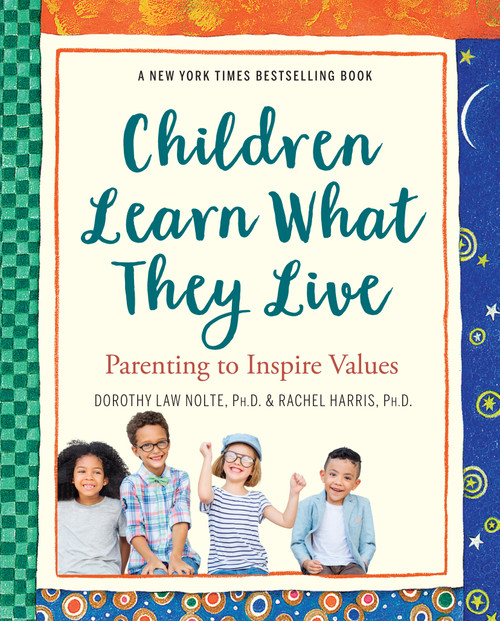 Children Learn What They Live by Rachel Harris L.C.S.W., Ph.D., Dorothy Law Nolte Ph.D., 9780761109198