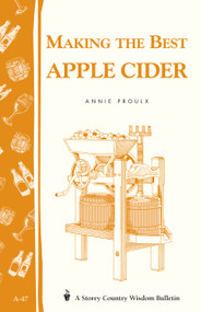 Making the Best Apple Cider (Storey Country Wisdom Bulletin A-47) by Annie Proulx, 9780882662220