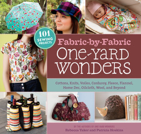 Fabric-by-Fabric One-Yard Wonders (101 Sewing Projects Using Cottons, Knits, Voiles, Corduroy, Fleece, Flannel, Home Dec, Oilcloth, Wool, and Beyond) by Patricia Hoskins, Rebecca Yaker, 9781603425865