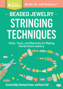 Beaded Jewelry: Stringing Techniques (Skills, Tools, and Materials for Making Handcrafted Jewelry. A Storey BASICS® Title) by Carson Eddy, Rachael Evans, Kate Feld, 9781612124827