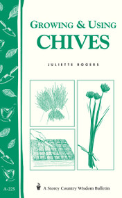 Growing & Using Chives (Storey Country Wisdom Bulletin A-225) by Juliette Rogers, 9781580172745