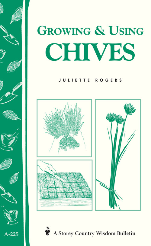 Growing & Using Chives (Storey Country Wisdom Bulletin A-225) by Juliette Rogers, 9781580172745