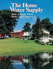 The Home Water Supply (How to Find, Filter, Store, and Conserve It) by Stu Campbell, 9780882663241