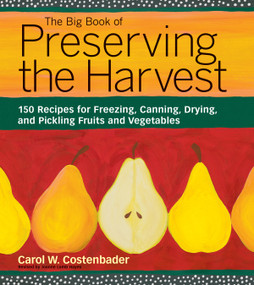 The Big Book of Preserving the Harvest (150 Recipes for Freezing, Canning, Drying and Pickling Fruits and Vegetables) by Carol W. Costenbader, 9781580174589