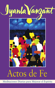 Actos De Fe (Acts of Faith) (Meditaciones Diarias Para Mejorar El Espiritu (Meditations For People of Color)) (Spanish Edition) by Iyanla Vanzant, 9780684831435