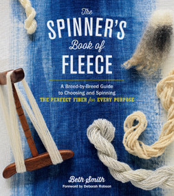 The Spinner's Book of Fleece (A Breed-by-Breed Guide to Choosing and Spinning the Perfect Fiber for Every Purpose) by Beth Smith, Deborah Robson, 9781612120393