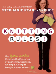 Knitting Rules! (The Yarn Harlot's Bag of Knitting Tricks) by Stephanie Pearl-McPhee, 9781580178341