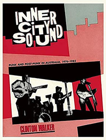 Inner City Sound (Punk and Post-Punk in Australia, 1976-1985) by Clinton Walker, 9781891241185