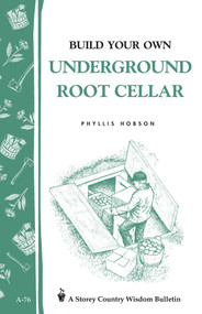 Build Your Own Underground Root Cellar (Storey Country Wisdom Bulletin A-76) by Phyllis Hobson, 9780882662909