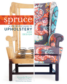 Spruce: A Step-by-Step Guide to Upholstery and Design by Amanda Brown, Grace Bonney, 9781612121376