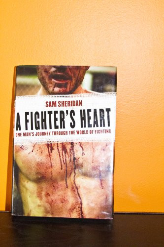 A Fighter's Heart (One Man's Journey Through the World of Fighting) by Sam Sheridan, 9780802143433