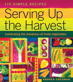 Serving Up the Harvest (Celebrating the Goodness of Fresh Vegetables: 175 Simple Recipes) by Andrea Chesman, 9781580176637