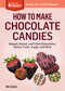 How to Make Chocolate Candies (Dipped, Rolled, and Filled Chocolates, Barks, Fruits, Fudge, and More. A Storey BASICS® Title) by Bill Collins, 9781612123578