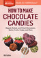 How to Make Chocolate Candies (Dipped, Rolled, and Filled Chocolates, Barks, Fruits, Fudge, and More. A Storey BASICS® Title) by Bill Collins, 9781612123578