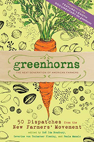 Greenhorns (50 Dispatches from the New Farmers' Movement) by Zoe Ida Bradbury, Severine von Tscharner Fleming, Paula Manalo, 9781603427722