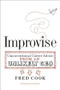 Improvise (Unconventional Career Advice from an Unlikely CEO) by Fred Cook, 9781932841824