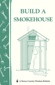 Build a Smokehouse (Storey Country Wisdom Bulletin A-81) by Ed Epstein, 9780882662954
