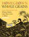 Homegrown Whole Grains (Grow, Harvest, and Cook Wheat, Barley, Oats, Rice, Corn and More) by Sara Pitzer, 9781603421539