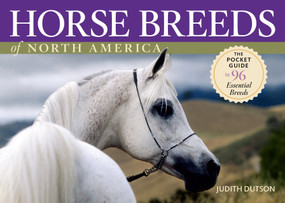 Horse Breeds of North America (The Pocket Guide to 96 Essential Breeds) by Judith Dutson, 9781580176507