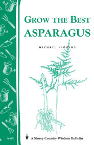 Grow the Best Asparagus (Storey's Country Wisdom Bulletin A-63) by Michael Higgins, 9780882662770