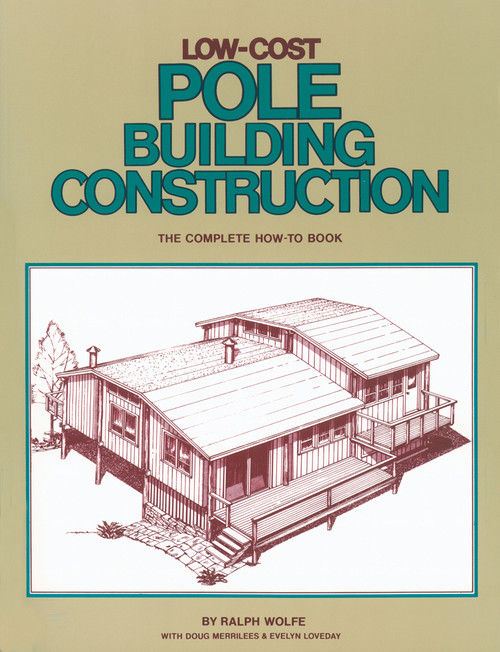 Low-Cost Pole Building Construction (The Complete How-To Book) by Ralph Wolfe, 9780882661704