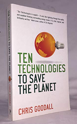 Ten Technologies to Save the Planet (Energy Options for a Low-Carbon Future) by Chris Goodall, 9781553655251