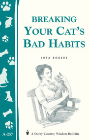 Breaking Your Cat's Bad Habits (Storey Country Wisdom Bulletin A-257) by Lura Rogers, 9781580173452