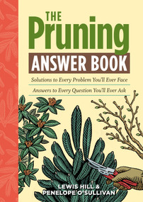 The Pruning Answer Book (Solutions to Every Problem You'll Ever Face; Answers to Every Question You'll Ever Ask) by Lewis Hill, Penelope O'Sullivan, 9781603427104