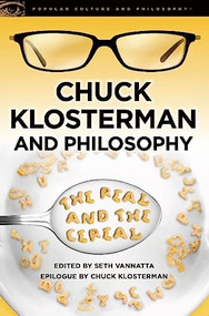 Chuck Klosterman and Philosophy (The Real and the Cereal) by Seth Vannatta, 9780812697629