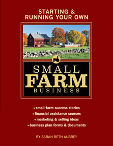 Starting & Running Your Own Small Farm Business by Sarah Beth Aubrey, 9781580176972