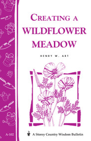 Creating a Wildflower Meadow (Storey's Country Wisdom Bulletin A-102) by Henry W. Art, 9780882665115