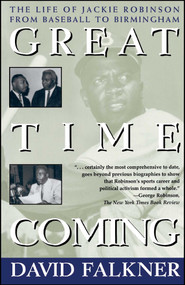 Great Time Coming (The Life Of Jackie Robinson From Baseball to Birmingham) by David Falkner, 9780684823485