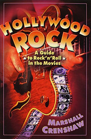 Hollywood Rock (A Guide to Rock 'n' Roll in the Movies) by Marshall Crenshaw, 9780859652186