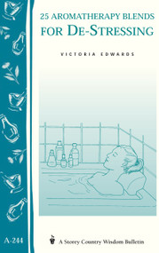 25 Aromatherapy Blends for De-Stressing ((Storey's Country Wisdom Bulletin A-244)) by Victoria H. Edwards, 9781580173056