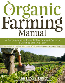 The Organic Farming Manual (A Comprehensive Guide to Starting and Running a Certified Organic Farm) by Ann Larkin Hansen, 9781603424790