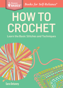 How to Crochet (Learn the Basic Stitches and Techniques. A Storey BASICS® Title) by Sara Delaney, 9781612123929