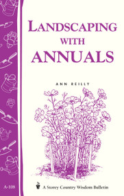 Landscaping with Annuals (Storey's Country Wisdom Bulletin A-108) by Ann Reilly, 9780882665399