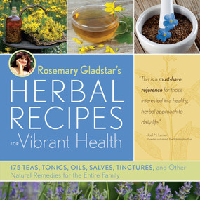Rosemary Gladstar's Herbal Recipes for Vibrant Health (175 Teas, Tonics, Oils, Salves, Tinctures, and Other Natural Remedies for the Entire Family) by Rosemary Gladstar, 9781603420785