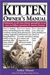 The Kitten Owner's Manual (Solutions to all Your Kitten Quandaries in an Easy-To-Follow Question and Answer Format) by Arden Moore, 9781580173872