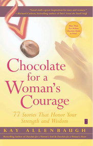 Chocolate for a Woman's Courage (77 Stories That Honor Your Strength and Wisdom) by Kay Allenbaugh, 9780743236997
