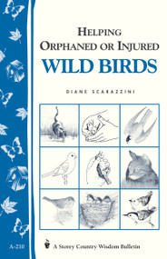 Helping Orphaned or Injured Wild Birds (Storey's Country Wisdom Bulletin A-210) by Diane Scarazzini, 9781580172318
