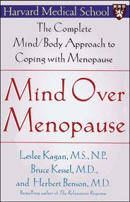 Mind Over Menopause (The Complete Mind/Body Approach to Coping with Menopause) by Herbert Benson, Leslee Kagan, Bruce Kessel, 9780743236973