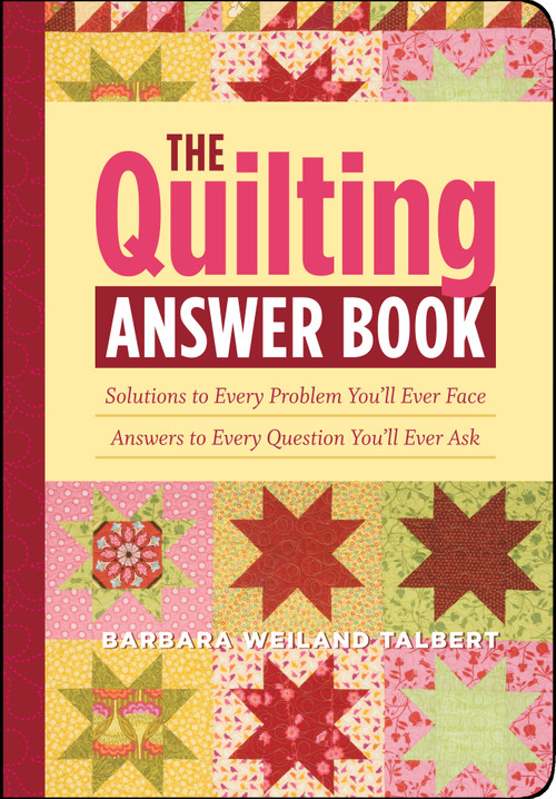 The Quilting Answer Book (Solutions to Every Problem You'll Ever Face; Answers to Every Question You'll Ever Ask) by Barbara Weiland Talbert, 9781603421447