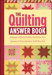 The Quilting Answer Book (Solutions to Every Problem You'll Ever Face; Answers to Every Question You'll Ever Ask) by Barbara Weiland Talbert, 9781603421447