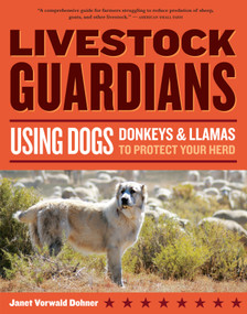 Livestock Guardians (Using Dogs, Donkeys, and Llamas to Protect Your Herd) by Janet Vorwald Dohner, 9781580176958