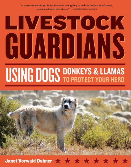 Livestock Guardians (Using Dogs, Donkeys, and Llamas to Protect Your Herd) by Janet Vorwald Dohner, 9781580176958