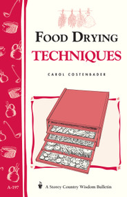Food Drying Techniques (Storey's Country Wisdom Bulletin A-197) by Carol W. Costenbader, 9781580172189