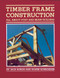 Timber Frame Construction (All About Post-and-Beam Building) by Jack A. Sobon, Roger Schroeder, 9780882663654