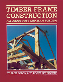 Timber Frame Construction (All About Post-and-Beam Building) by Jack A. Sobon, Roger Schroeder, 9780882663654