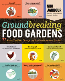 Groundbreaking Food Gardens (73 Plans That Will Change the Way You Grow Your Garden) by Niki Jabbour, 9781612120614